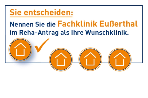 Logo mit dem Text: Sie entscheiden: Nennen Sie die Fachklinik Eußerthal im Reha-Antrag als Ihre Wunschklinik. Logo mit dem Text: Sie entscheiden: Nennen Sie die Fachklinik Eußerthal im Reha-Antrag als Ihre Wunschklinik.
